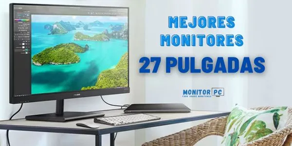 Análisis de los mejores monitores de 27 pulgadas